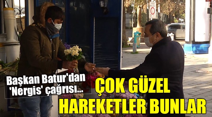 Başkan Batur dan  Nergis  çağrısı... ÇOK GÜZEL HAREKETLER BUNLAR