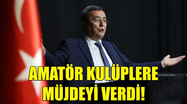 Başkan Batur dan amatör kulüplere müjde!