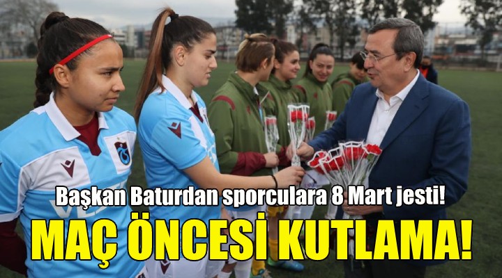 Başkan Batur dan kadın sporculara 8 Mart jesti!