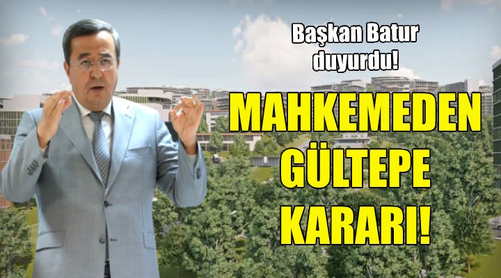 Başkan Batur duyurdu... Mahkemeden flaş Gültepe kararı!