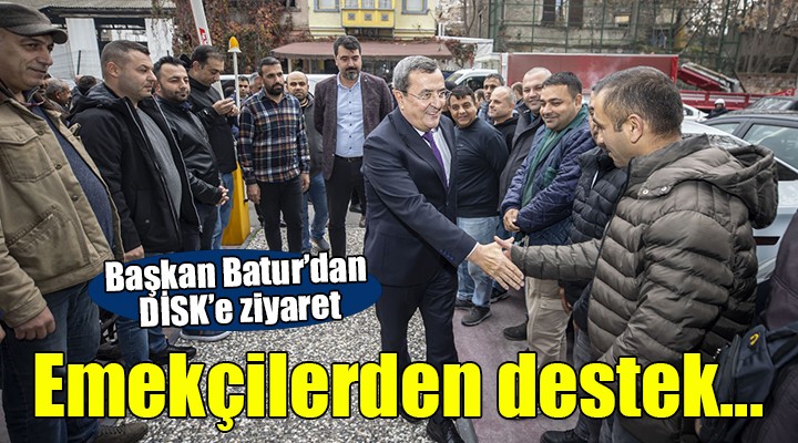 Başkan Batur’a bir destek de emekçilerden