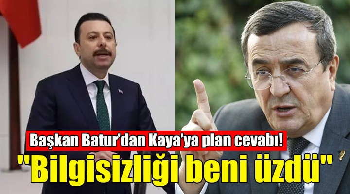 Başkan Batur’dan Kaya’ya plan cevabı!