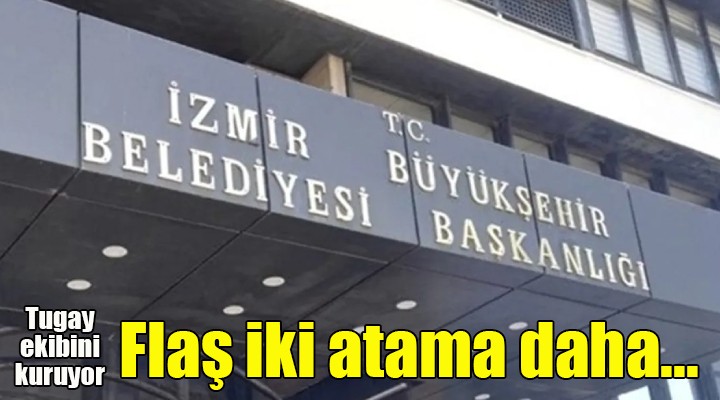 Başkan Cemil Tugay dan iki yeni atama daha!