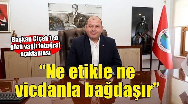 Başkan Çiçek'ten o fotoğrafla ilgili açıklama... 'Ne etikle ne vicdanla bağdaşır'