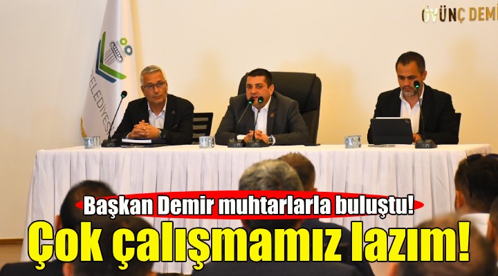 Başkan Demir muhtarlarla buluştu!