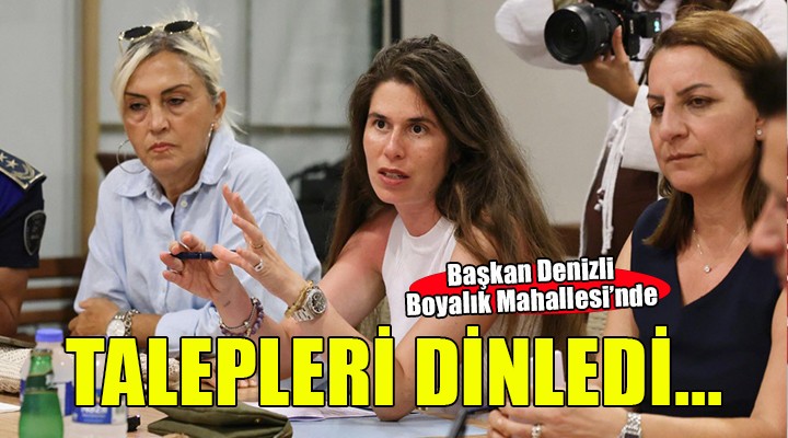 Başkan Denizli Boyalık Mahallesi sakinleri ile buluştu