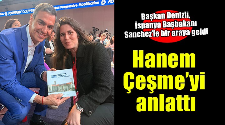 Başkan Denizli, İspanya Başbakanı Sanchez'e 'Hanem Çeşme'yi anlattı!