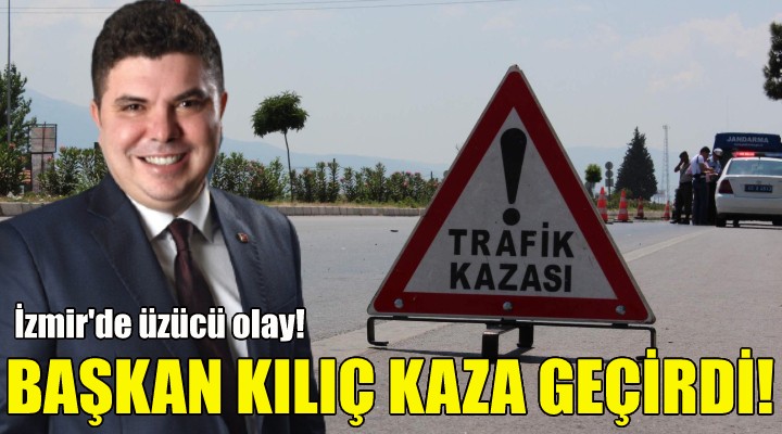 Başkan Erhan Kılıç kaza geçirdi!