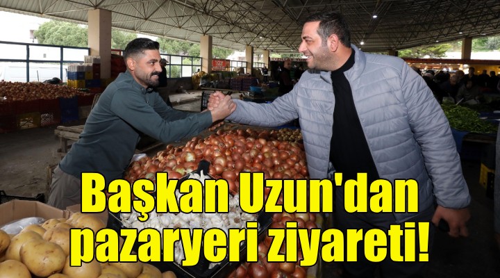 Başkan Erman Uzun dan pazaryeri ziyareti!