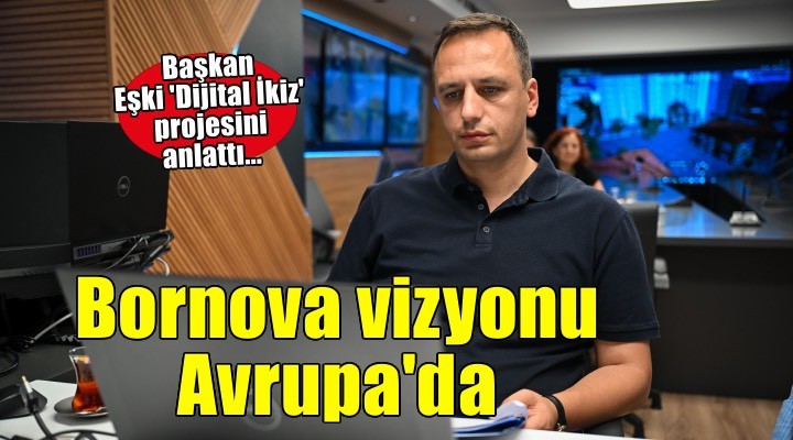 Başkan Eşki Avrupa kentlerine Bornova vizyonu anlattı