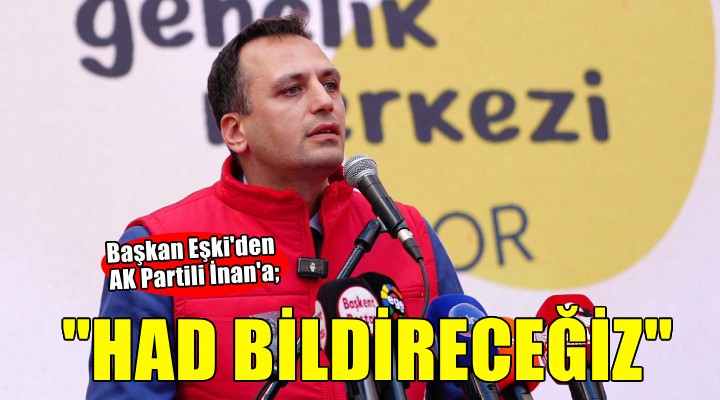 Başkan Eşki: Parmak sallayanlara had bildireceğiz!