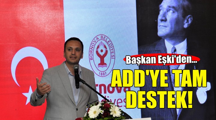 Başkan Eşki den ADD’ye tam destek!