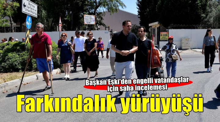 Başkan Eşki engelleri yerinde gördü, çözüm için yürüdü