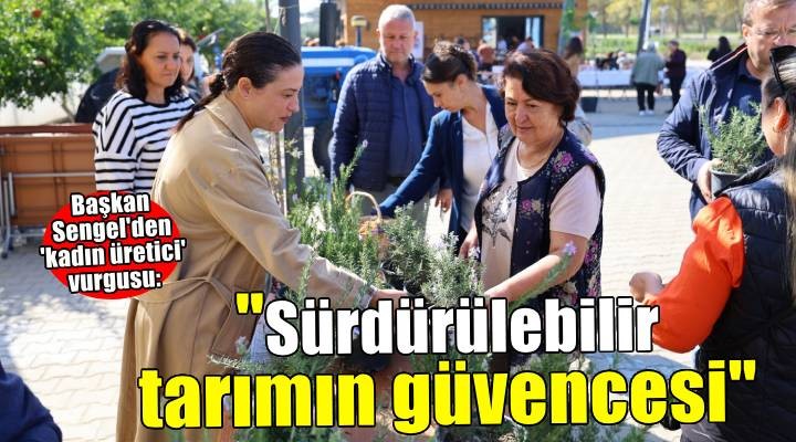Başkan Filiz Ceritoğlu Sengel: Kadın üreticiler sürdürülebilir tarımın güvencesidir