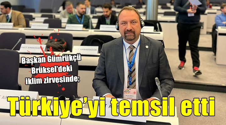 Başkan Gümrükçü Brüksel’deki iklim zirvesine katıldı...