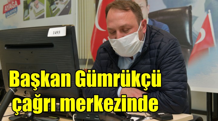 Başkan Gümrükçü çağrı merkezinde