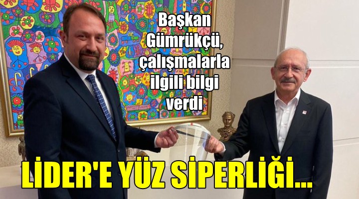 Başkan Gümrükçü den Lider e yüz siperliği...