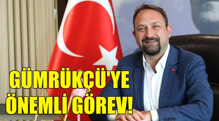 Başkan Gümrükçü ye önemli görev!