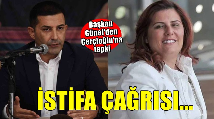 Başkan Günel den Çerçioğlu na istifa çağrısı!