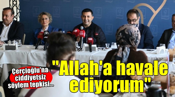 Başkan Günel den Çerçioğlu na tepki...  Allah a havale ediyorum 