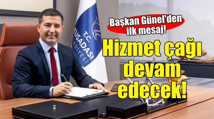 Başkan Günel den ilk mesaj: Hizmet çağı devam edecek!