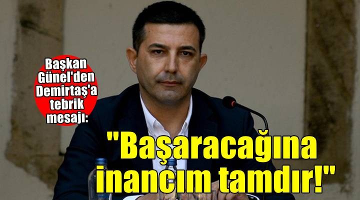 Başkan Günel'den vekil Demirtaş'a tebrik mesajı: ''Başaracağına inancım tamdır!''