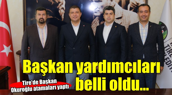 Tire de Başkan Okuroğlu yardımcılarını atadı...