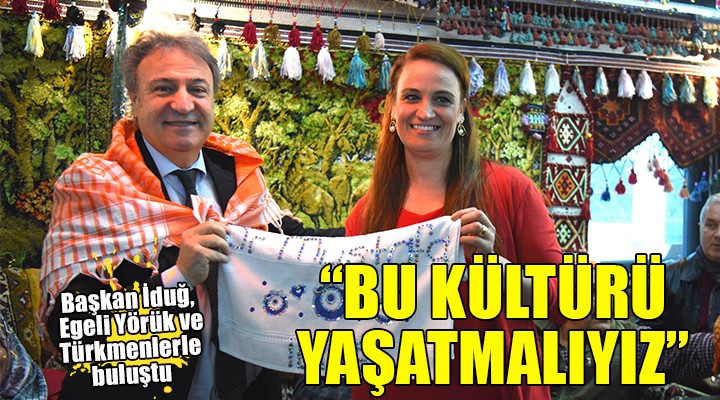 Başkan İduğ Egeli Yörük ve Türkmenlerle buluştu