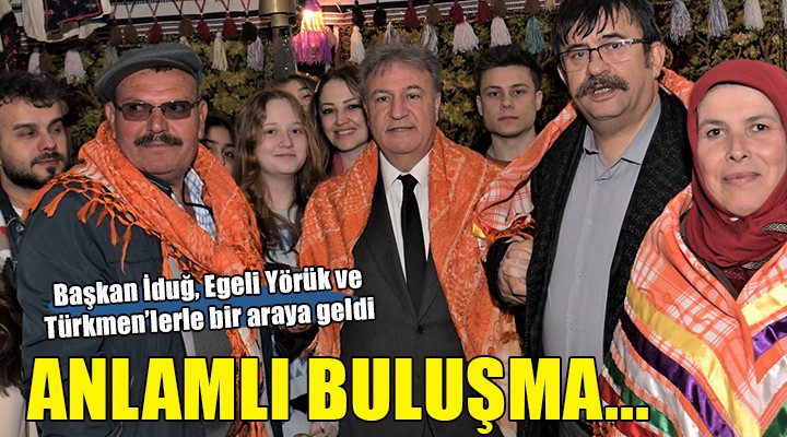 Başkan İduğ, Egeli Yörük ve Türkmenlerle buluştu