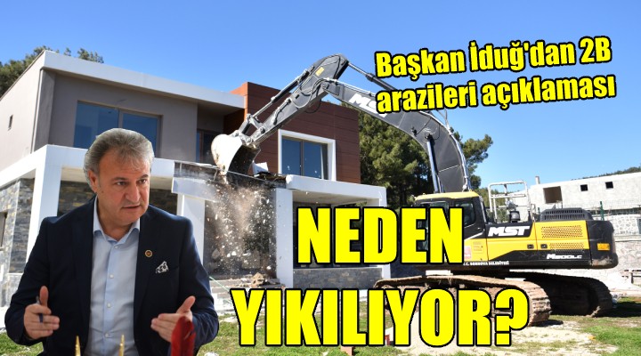 Başkan İduğ dan 2B arazileri açıklaması... BİNALAR NEDEN YIKILIYOR?