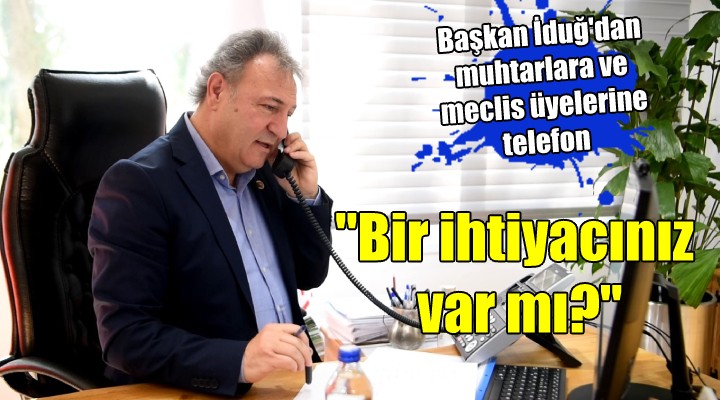 Başkan İduğ dan  Bir ihtiyacınız var mı?  telefonu