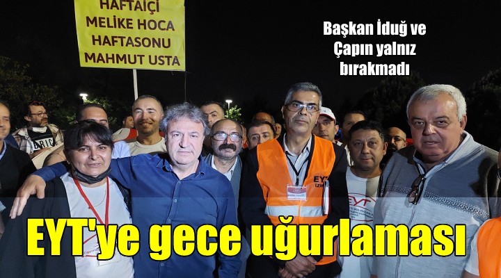 Başkan İduğ dan gece yarısı EYT uğurlaması