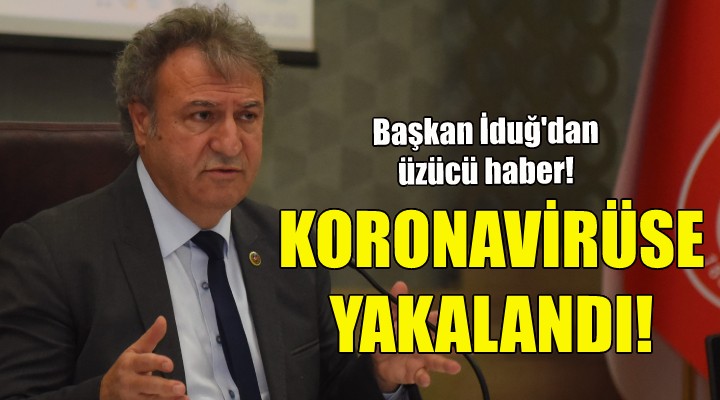 Başkan İduğ, koronavirüse yakalandı!