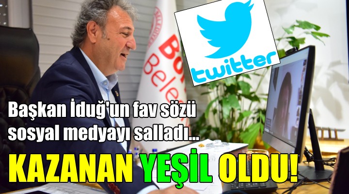 Başkan İduğ un fav sözü sosyal medyayı salladı! KAZANAN  YEŞİL  OLDU!