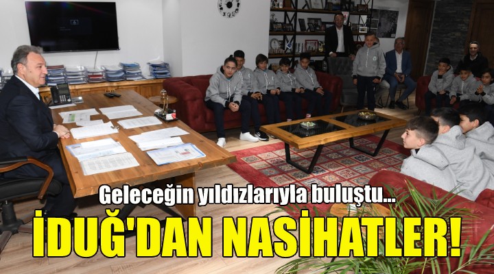 Başkan İduğ’dan geleceğin yıldızlarına nasihatler!