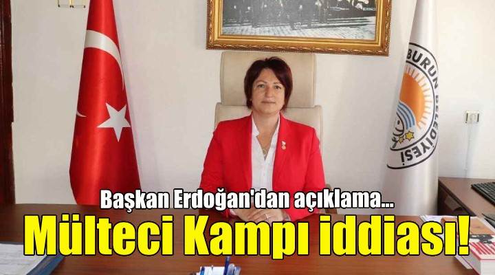 Başkan İlkay Girgin Erdoğan dan mülteci kampı iddialarına yanıt!
