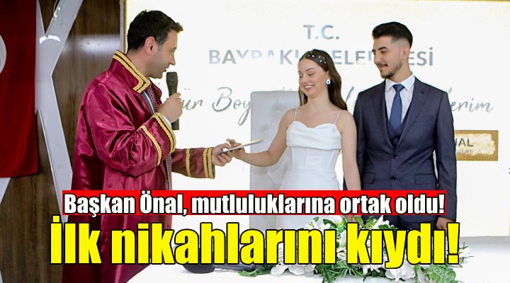 Başkan İrfan Önal ilk nikahlarını kıydı!