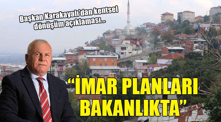 Başkan Karakayalı dan kentsel dönüşüm açıklaması...