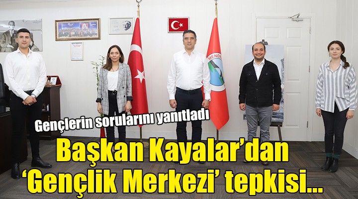 Başkan Kayalar dan  Gençlik Merkezi  tepkisi