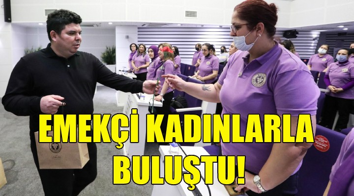 Başkan Kılıç emekçi kadınlarla buluştu!