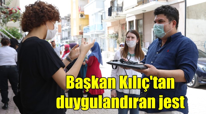 Başkan Kılıç tan duygulandıran jest...