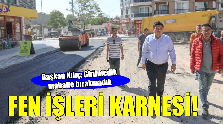 Başkan Kılıç tan fen işleri raporu:  Girilmedik mahalle bırakmadık 