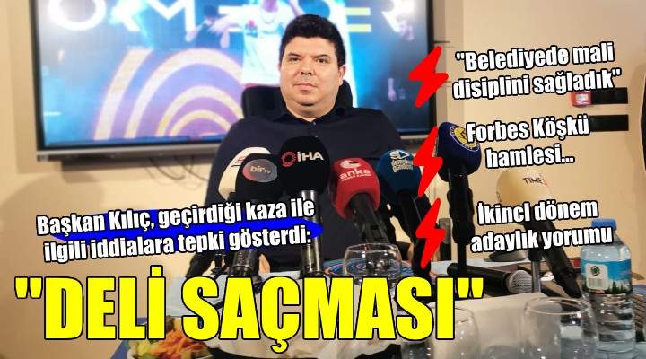 Başkan Kılıç tan o iddialara tepki:  Deli saçması 