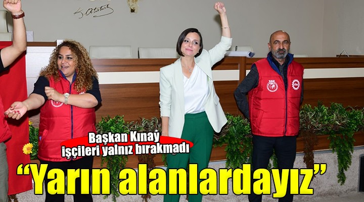 Başkan Kınay: Bugün salonlarda yarın alanlarda olacağız