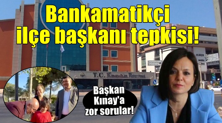 Başkan Kınay a  Bankamatikçi ilçe başkanı  tepkisi..