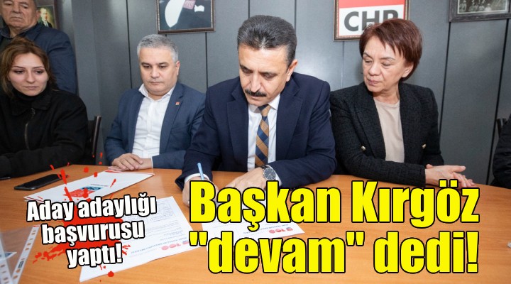 Başkan Kırgöz den aday adaylığı başvurusu!