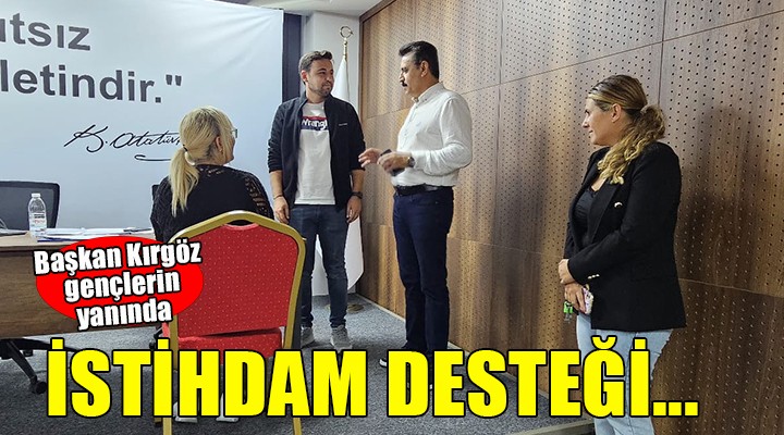 Başkan Kırgöz den gençlere istihdam desteği...