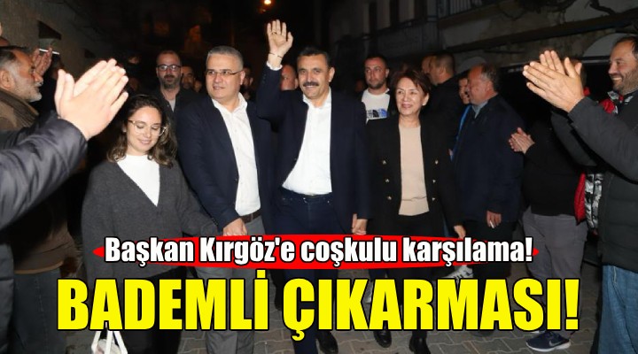 Başkan Kırgöz e Bademli de coşkulu karşılama!