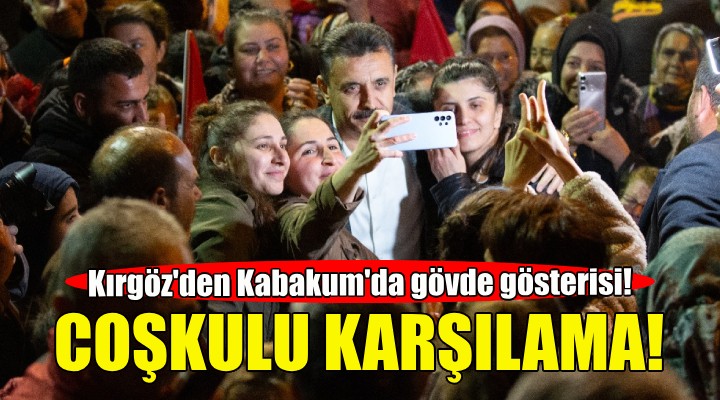 Başkan Kırgöz e Kabakum da coşkulu karşılama!