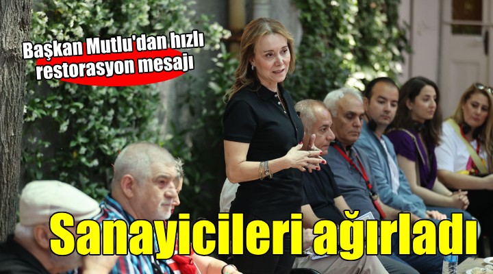 Başkan Mutlu sanayicileri ağırladı...